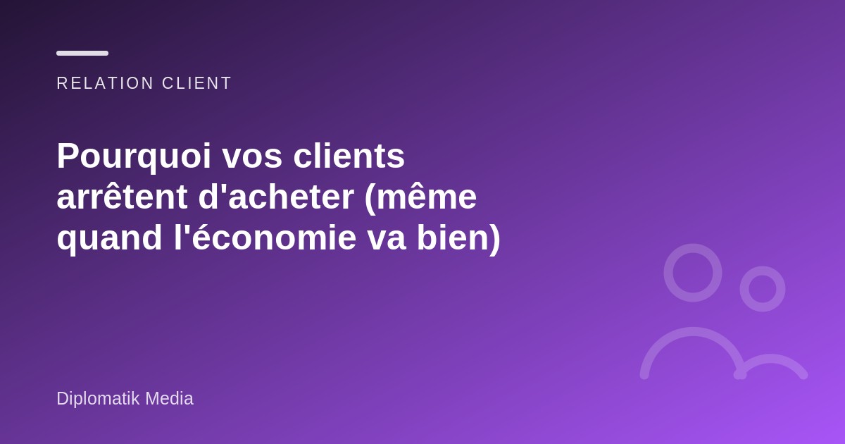 Illustration : Pourquoi vos clients arrêtent d'acheter (même quand l'économie va bien)