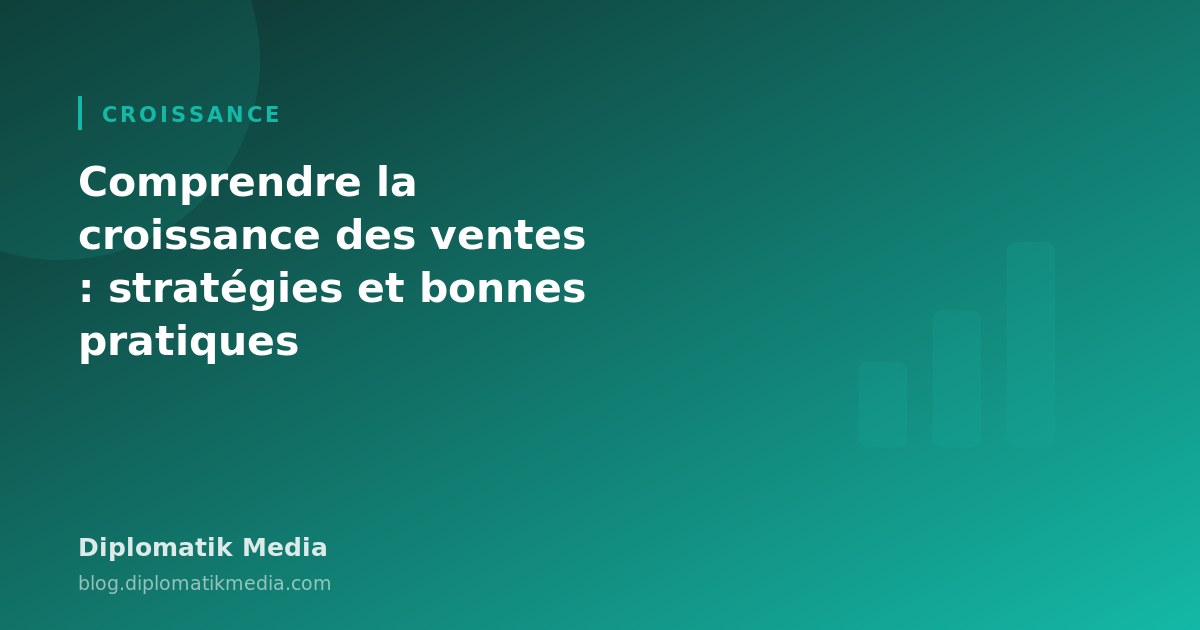 Illustration : Comprendre la croissance des ventes : stratégies et bonnes pratiques
