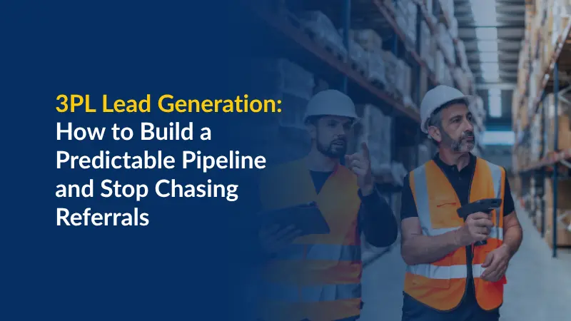 Génération de leads 3PL : construire un pipeline prévisible