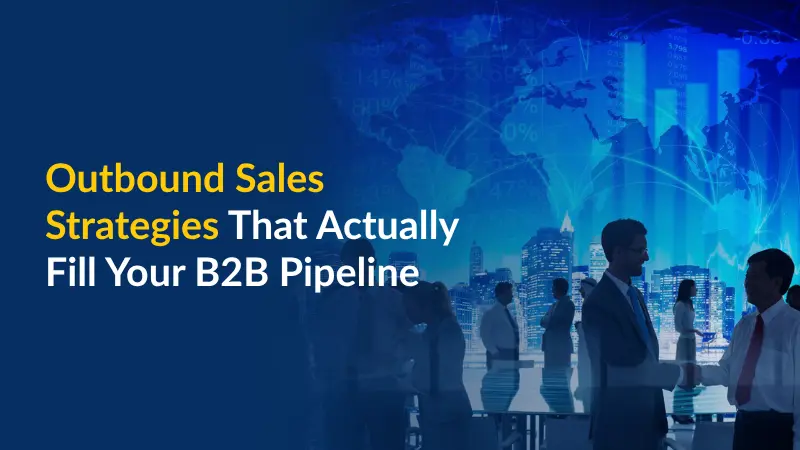 Des stratégies de prospection sortante qui remplissent vraiment votre pipeline B2B